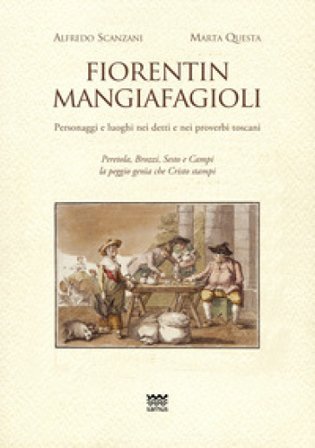 Fiorentin mangiafagioli. Personaggi e luoghi nei detti e nei proverbi toscani Marta Questa