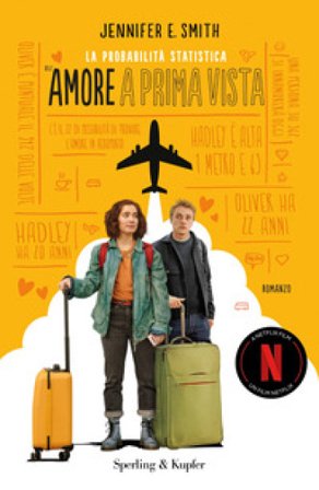 la probabilità statistica dell'amore a prima vista. Ediz. tie-in Jennifer E. Smith