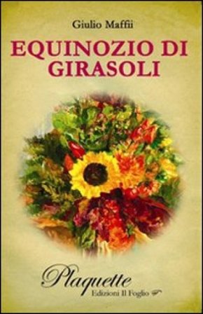 Equinozio di girasoli. La memoria in lontananza Giulio Maffii