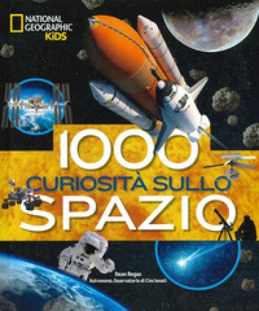 1000 curiosità sullo spazio. Ediz. a colori Dean Regas
