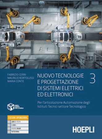 Nuovo tecnologie e progettazione di sistemi elettrici ed elettronici. Per l'articolazione automazione degli istituti tecnici settore tecnologico. Per 