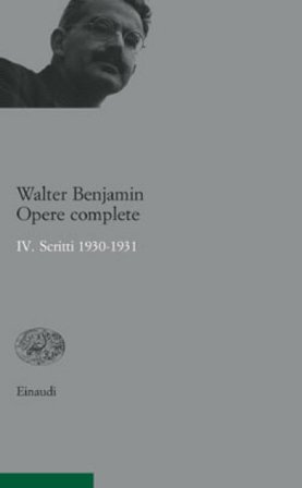 Opere complete. Vol. 4: Scritti 1930-1931 Walter Benjamin