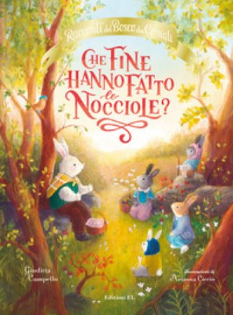 Che fine hanno fatto le nocciole? Racconti del bosco dei conigli. Ediz. a colori Giuditta Campello