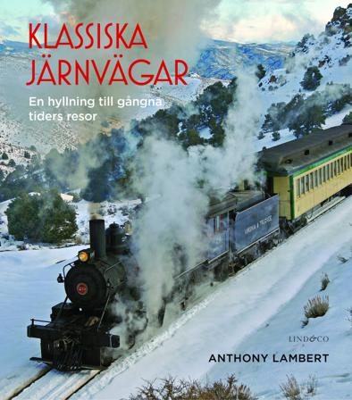 Klassiska järnvägar : en hyllning till gångna tiders resor - Bok av Anthony Lambert - Inbunden