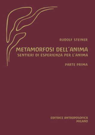 Metamorfosi dell'anima. Sentieri di esperienza per l'anima. Vol. 1 Rudolph Steiner