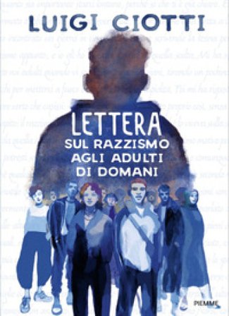Lettera sul razzismo agli adulti di domani Luigi Ciotti