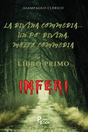 La Divina Commedia... un po' Divina, molto Commedia. Gli inferi Giampaolo Clerico