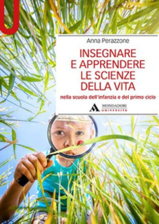 Insegnare e apprendere le scienze della vita nella scuola dell'infanzia e del primo ciclo Anna Perazzone