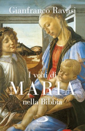 I volti di Maria nella Bibbia. Trentuno «icone» bibliche Gianfranco Ravasi