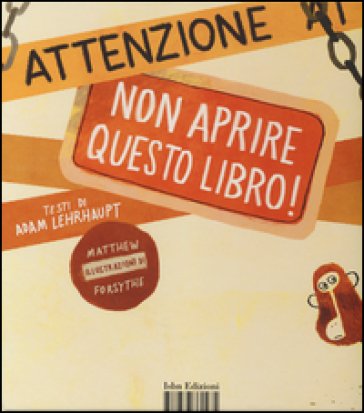 Attenzione: non aprire questo libro! Ediz. illustrata Adam Lehrhaupt
