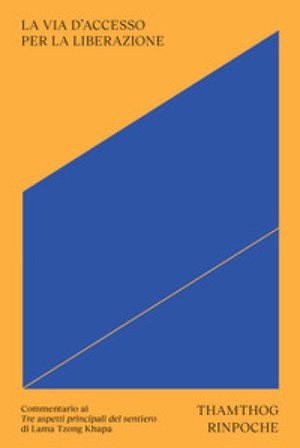 La via d'accesso per la liberazione. Commentario ai «Tre aspetti principali del sentiero» di Lama Tsongkhapa. Con cartolina Thamthog (Rinpoche Lama)