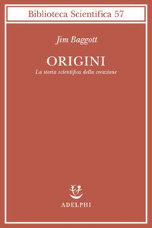Origini. La storia scientifica della creazione Jim Baggott