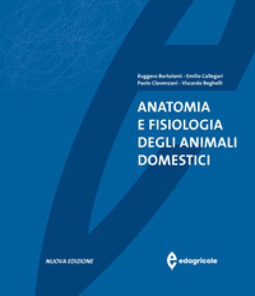 Anatomia e fisiologia degli animali domestici Ruggero Bortolami