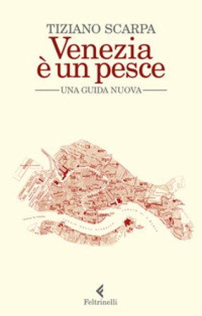 Venezia è un pesce. Una guida nuova. Nuova ediz. Tiziano Scarpa