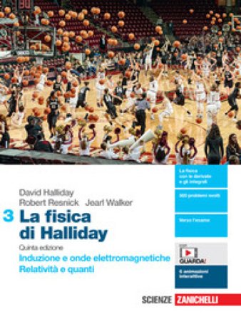 La fisica di Halliday. Per le Scuole superiori. Con e-book. Con espansione online. Vol. 3: Induzione e onde elettromagnetiche. Relatività e quanti 