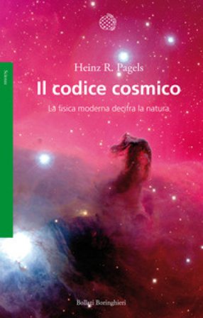 Il codice cosmico. La fisica moderna decifra la natura Heinz R. Pagels