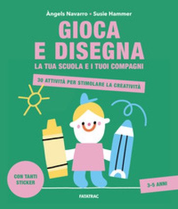 Gioca e disegna la tua scuola e i tuoi compagni. 30 attività per stimolare la creatività. Con adesivi. Ediz. a colori Àngels Navarro