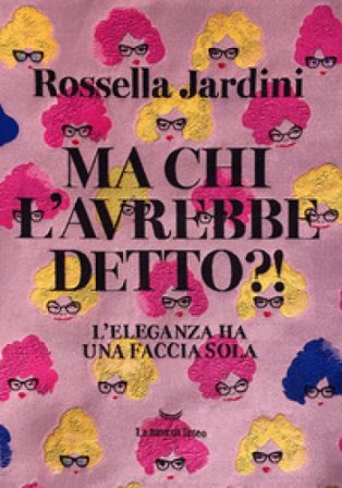 Ma chi l'avrebbe detto?! L'eleganza ha una faccia sola Rossella Jardini