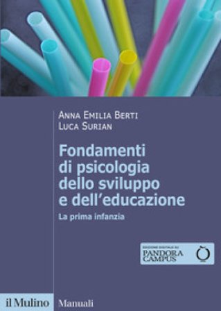 Fondamenti di psicologia dello sviluppo e dell'educazione. La prima infanzia Anna Emilia Berti