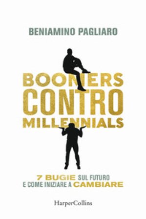 Boomers contro millennials. 7 bugie sul futuro e come iniziare a cambiare Beniamino Pagliaro