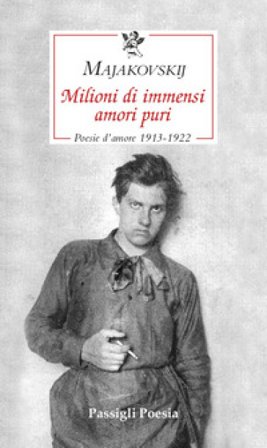 Milioni di immensi amori puri. Poesie d'amore 1913-1922 Vladimir Majakovskij