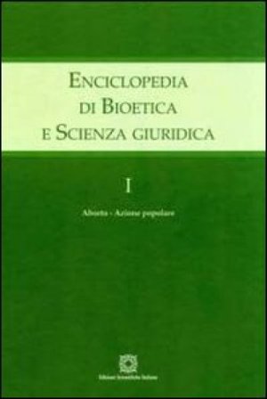 Enciclopedia di bioetica e scienza giuridica. Vol. 1: Aborto. Azione popolare NA