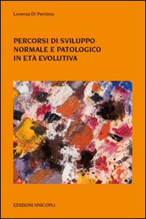 Percorsi di sviluppo normale e patologico in età evolutiva Lorenza Di Pentima