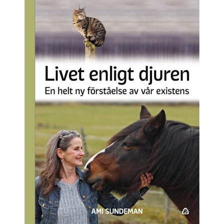 Livet enligt djuren : en helt ny förståelse av vår existens (bok, kartonnage)