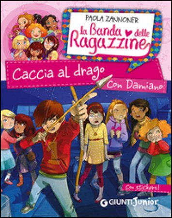 Caccia al drago con Damiano. La banda delle ragazzine. Con adesivi Paola Zannoner
