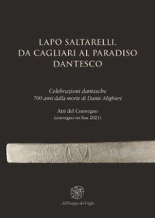 Lapo Saltarelli. Da Cagliari al Paradiso dantesco. Celebrazioni dantesche 700 anni dalla morte di Dante Alighieri. Atti del Convegno (convegno on line