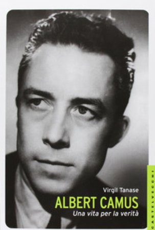 Albert Camus. Una vita per la verità Virgil Tanase