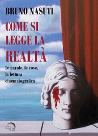 Come si legge la realtà. Le parole, le cose, la lettura cinematografica Bruno Nasuti