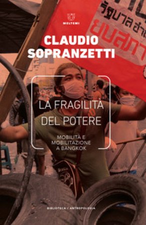 La fragilità del potere. Mobilità e mobilitazione a Bangkok Claudio Sopranzetti