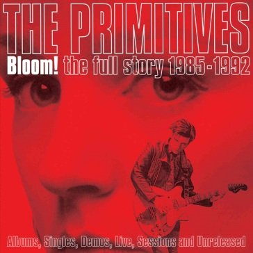 Bloom! - the full story 1985-1992 The Primitives