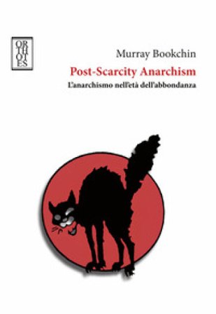Post-Scarcity Anarchism. L'anarchismo nell'età dell'abbondanza Murray Bookchin