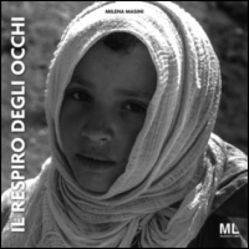 Il respiro degli occhi. Ediz. illustrata Milena Masini