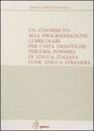 Un contributo alla programmazione curricolare per unità didattiche: percorsi possibili di lingua italiana come lingua straniera Fiorella Liverani 