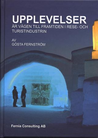 Upplevelser är vägen till framtiden i rese- och turistindustrin - Bok av Gösta Fernström - Inbunden