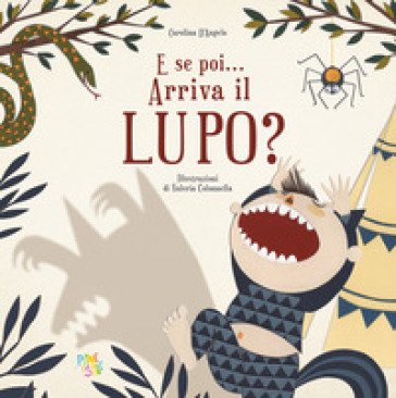 E se poi... Arriva il lupo? Ediz. a colori Carolina D'Angelo