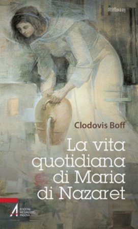 La vita quotidiana di Maria di Nazaret Clodovis M. Boff