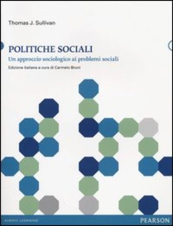 Politiche sociali. Un approccio sociologico ai problemi sociali Thomas J. Sullivan