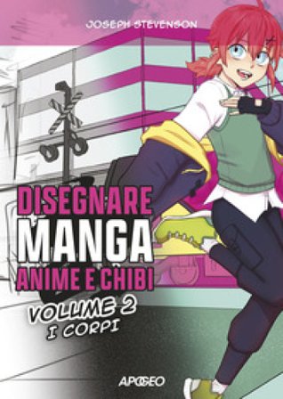 Disegnare manga, anime e chibi. Ediz. illustrata. Vol. 2: I corpi JOSEPH STEVENSON