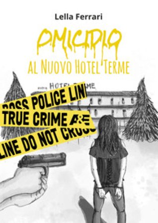 Omicidio al Nuovo Hotel Terme Lella Ferrari