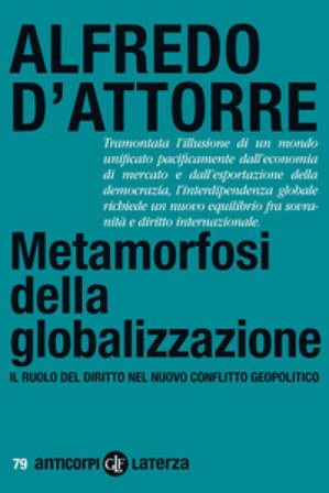 Metamorfosi della globalizzazione. Il ruolo del diritto nel nuovo conflitto geopolitico Alfredo D'Attorre