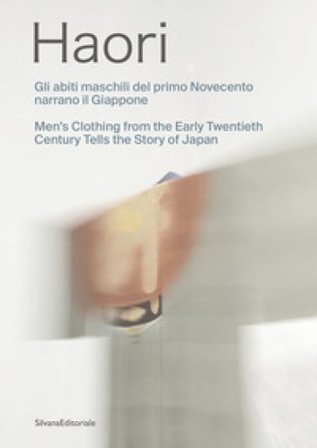 Haori. Gli abiti maschili del primo Novecento narrano il Giappone-Men's clothing from the Early Twentieth Century tells the story of Japan. Ediz. a 