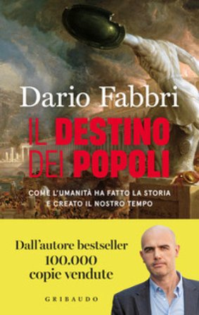 Il destino dei popoli. Come l'umanità ha fatto la storia e creato il nostro tempo Dario Fabbri