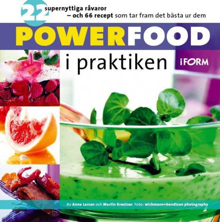 Powerfood i praktiken - Bok av Anne Larsen & Martin Kreutzer - Inbunden