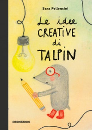 Le idee creative di Talpin. Ediz. a colori Sara Pellencini