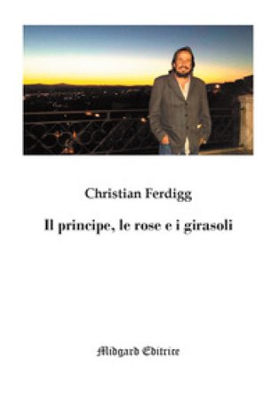 Il principe, le rose e i girasoli Christian Ferdigg