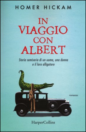 In viaggio con Albert. Storia semiseria di un uomo, una donna e il loro alligatore Homer Hickam